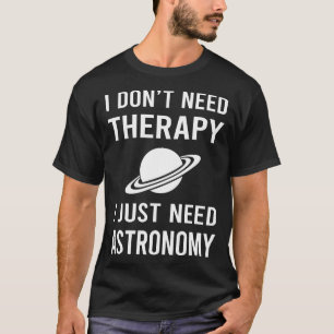 Ich brauche nur Astronomie T-Shirt