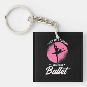 Ich brauche nur Balletttanz Schlüsselanhänger