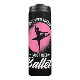 Ich brauche nur Balletttanz Thermosbecher