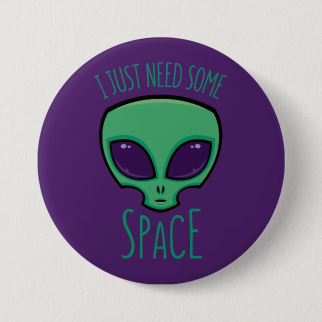 Ich brauche nur eine Alien über den Weltraum Button (Vorderseite)