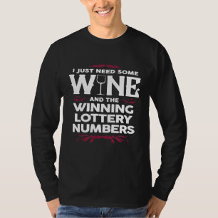 Ich brauche nur etwas Wein und die gewinnende Lott T-Shirt