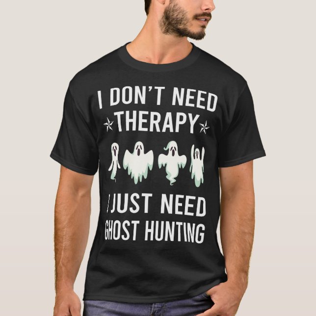 Ich brauche nur Geisterjagd paranormal T-Shirt (Vorderseite)