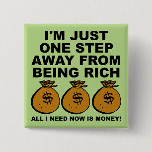 Ich brauche nur Geld Funny Button Abzeichen Button