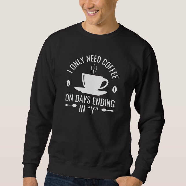 Ich brauche nur Kaffee Sweatshirt (Vorderseite)