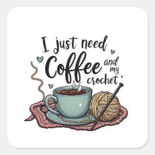 Ich brauche nur Kaffee und Crochet Quadratischer Aufkleber