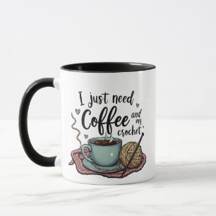 Ich brauche nur Kaffee und Crochet Tasse