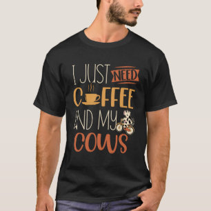 Ich brauche nur Kaffee und meine Kühe Tierzüchter T-Shirt