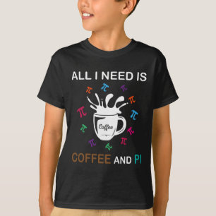 Ich brauche nur Kaffee und Pi am Tag T-Shirt