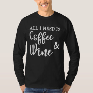 Ich brauche nur Kaffee und Wein T-Shirt