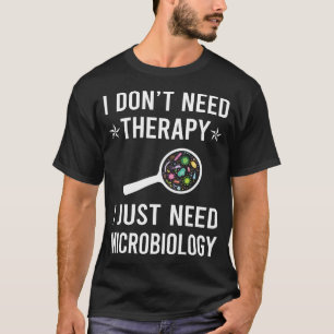 Ich brauche nur Mikrobiologie Mikrobiologe T-Shirt