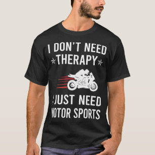 Ich brauche nur Motorsport T-Shirt