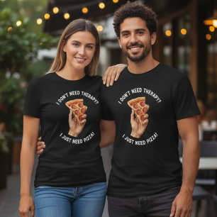 Ich brauche nur Pizza-Therapie-Quote-T-Shirt T-Shirt