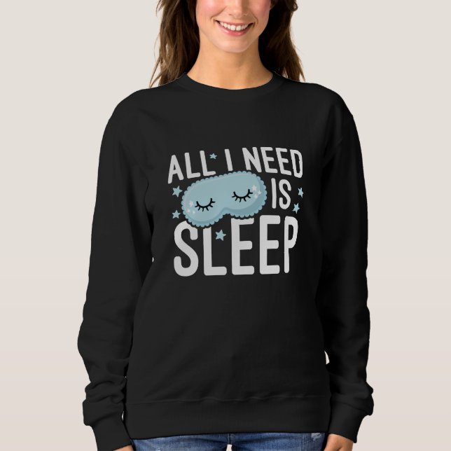 Ich brauche nur Schlaf. Sweatshirt (Vorderseite)