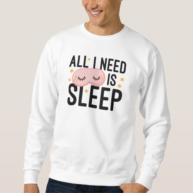 Ich brauche nur Schlaf. Sweatshirt (Vorderseite)