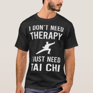 Ich brauche nur Tai Chi T-Shirt