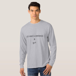 Ich brauche nur Wochenenden und Fitness T-Shirt