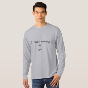Ich brauche nur Wochenenden und Fitness T-Shirt