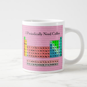 Ich brauche periodisch Kaffee- Periodensystem Jumbo-Tasse