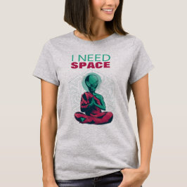Ich brauche Space Funny Alien Meditation Meditatio T-Shirt