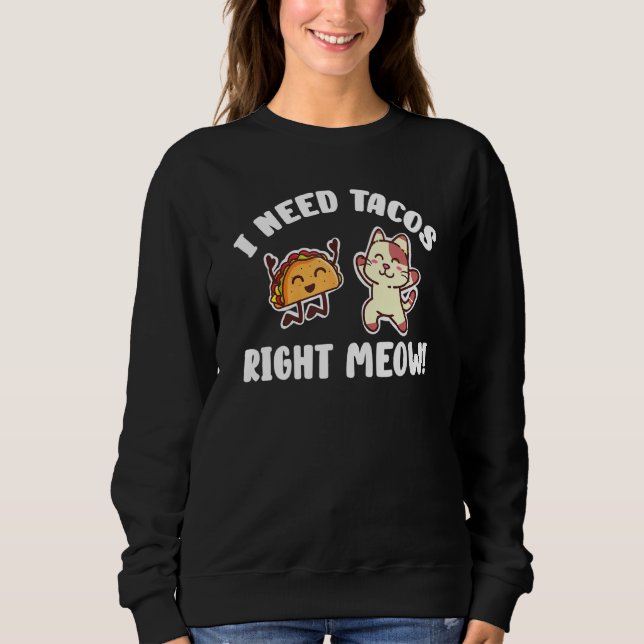 Ich brauche Tacos direkt Meow Kitten Taco Eater Ca Sweatshirt (Vorderseite)