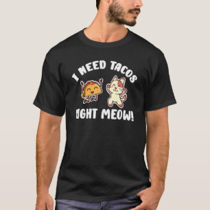 Ich brauche Tacos direkt Meow Kitten Taco Eater Ca T-Shirt