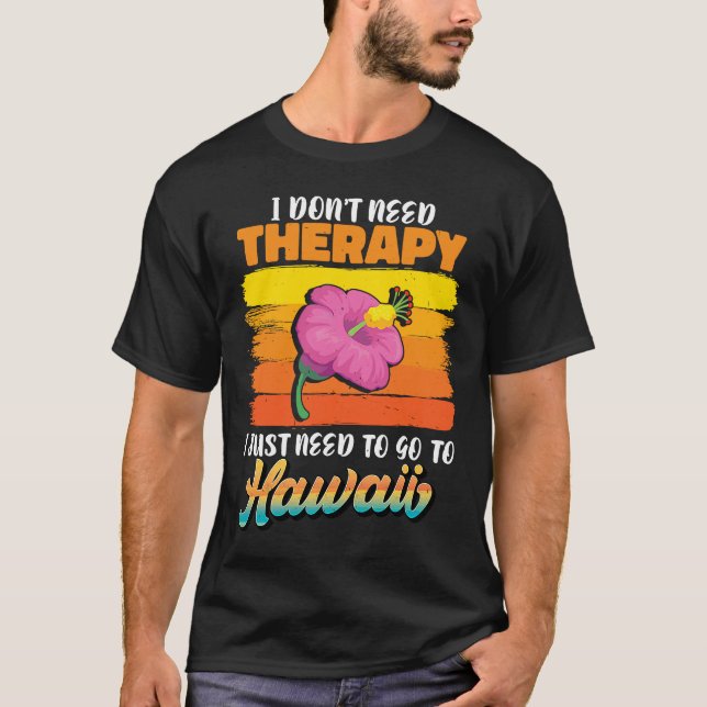 Ich brauche Therapy nicht nur nach Hawaii. T-Shirt (Vorderseite)