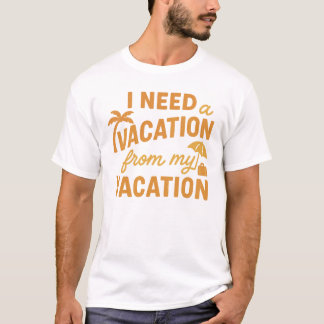 Ich brauche Urlaub von meinem Urlaub Lustige Zitat T-Shirt