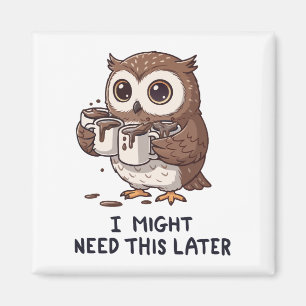 Ich brauche vielleicht später Kaffee - Lustiger Eu Magnet