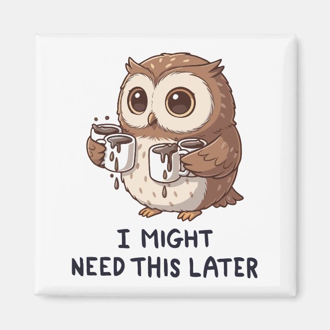 Ich brauche vielleicht später Kaffee - Lustiger Eu Magnet (Vorne)
