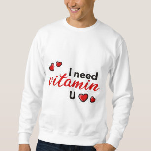Ich brauche Vitamin U Lustiger Liebeszitat Herz Sweatshirt