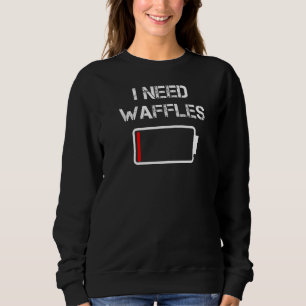 Ich brauche Waffeln zum Frühstück Waffeln Sweatshirt
