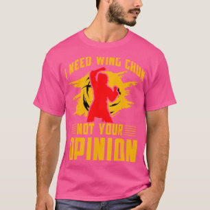 Ich brauche Wing Chun nicht Ihre Meinung Kung Fu W T-Shirt