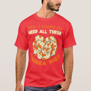 Ich brauche wirklich all diese Guinea Schweine Gui T-Shirt