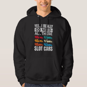 Ich brauche wirklich all diese Slotcar-Rennspielze Hoodie