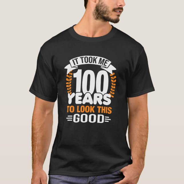 Ich brauchte 100 Jahre, um dieses gute 100. Geburt T-Shirt (Vorderseite)