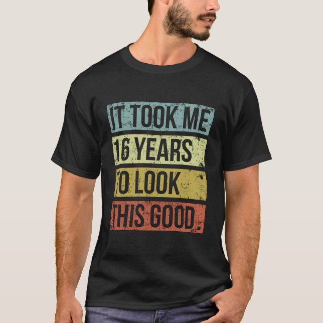 Ich brauchte 16 Jahre, um diese gute 16. Geburtsha T-Shirt (Vorderseite)