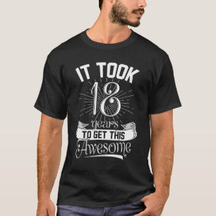 Ich brauchte 18 Jahre, um diese gute 18. Geburtsha T-Shirt