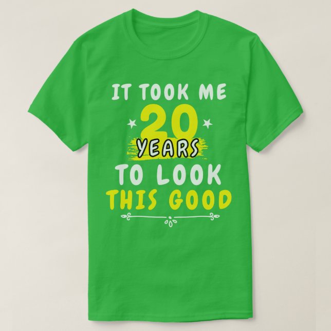 Ich brauchte 20 Jahre, um dieses gute Funny Sprich T-Shirt (Design vorne)