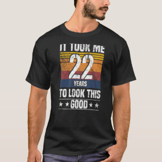 Ich brauchte 22 Jahre, um diesen guten 22-jährigen T-Shirt