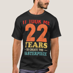 Ich brauchte 22 Jahre, um dieses Meisterwerk zu sc T-Shirt