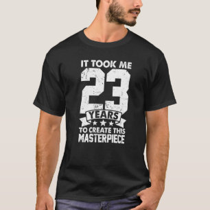Ich brauchte 23 Jahre, um dieses Meisterwerk 23r z T-Shirt