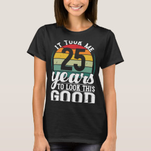 Ich brauchte 25 Jahre, um diesen guten 25-jährigen T-Shirt
