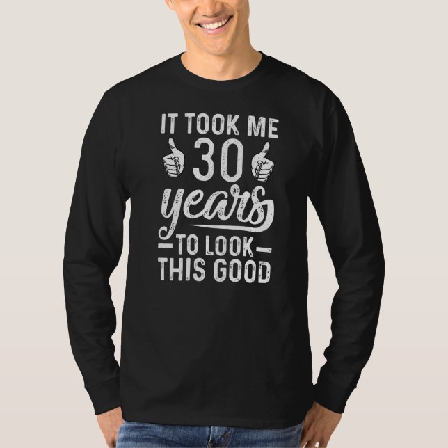 Ich brauchte 30 Jahre, um diese gute 30. Geburt au T-Shirt (Vorderseite)