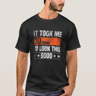 Ich brauchte 30 Jahre, um diesen guten Witz zu seh T-Shirt