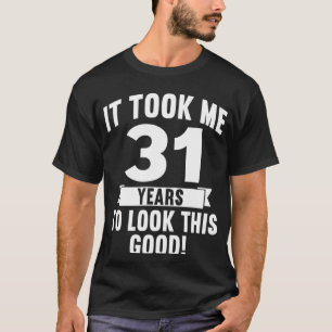 Ich brauchte 31 Jahre, um diese guten 4 zu sehen T-Shirt