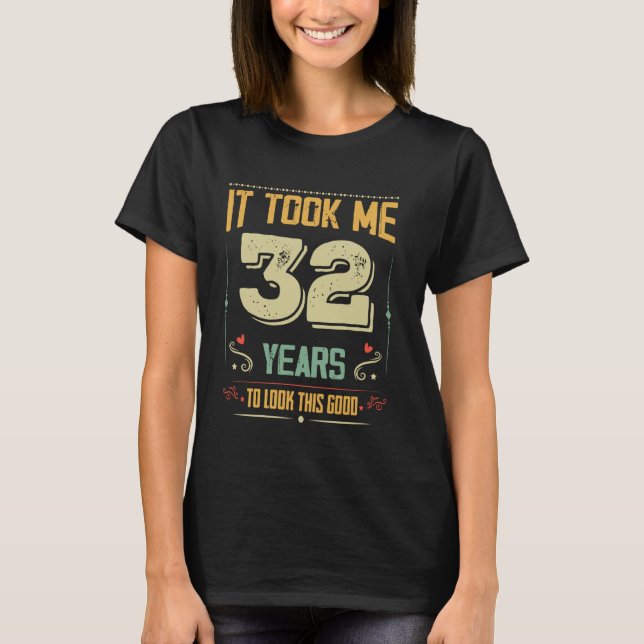 Ich brauchte 32 Jahre, um diese gute 32. Birthda z T-Shirt (Vorderseite)