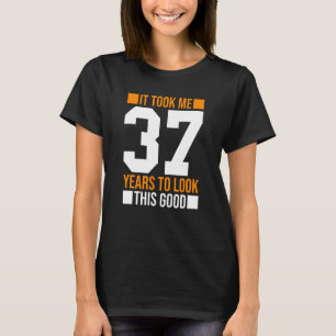 Ich brauchte 37 Jahre, um diese gute 37. Geburtsha T-Shirt