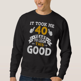 Ich brauchte 40 Jahre Sprichwort Männer Frauen 40. Sweatshirt