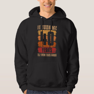 Ich brauchte 40 Jahre, um diese gute 40. Birthda z Hoodie