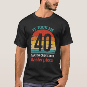 Ich brauchte 40 Jahre, um dieses Meisterwerk 40 T T-Shirt